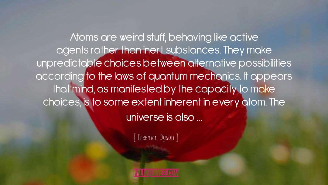 Freeman Dyson Quotes: Atoms are weird stuff, behaving