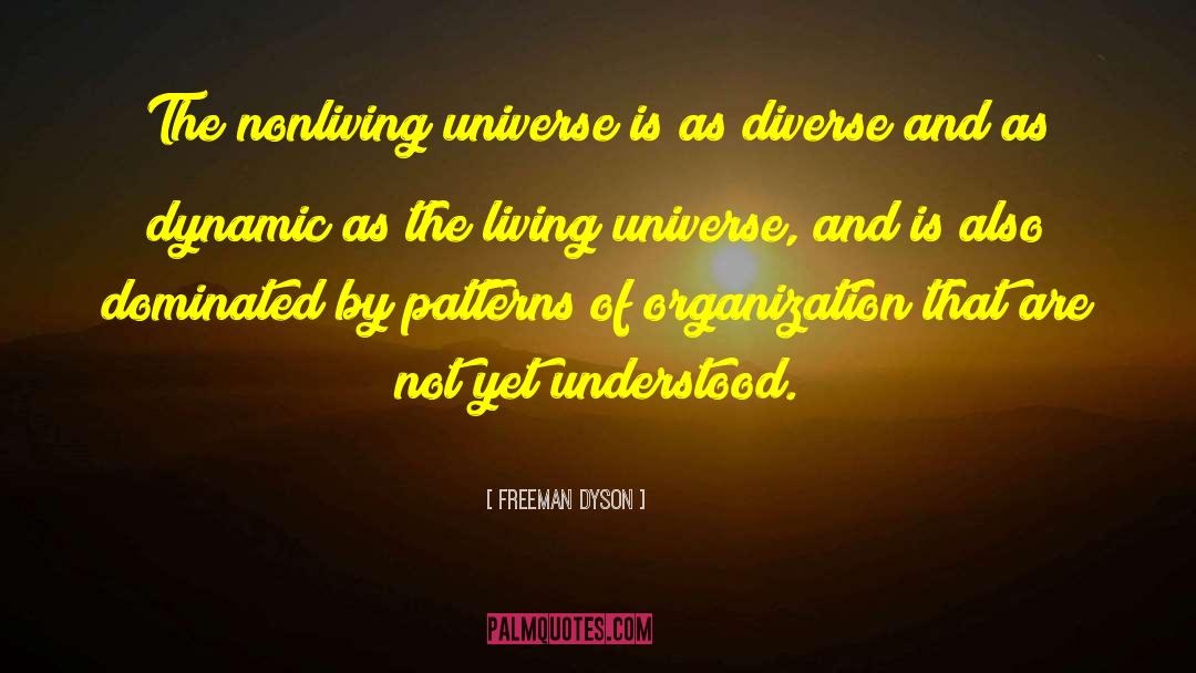 Freeman Dyson Quotes: The nonliving universe is as