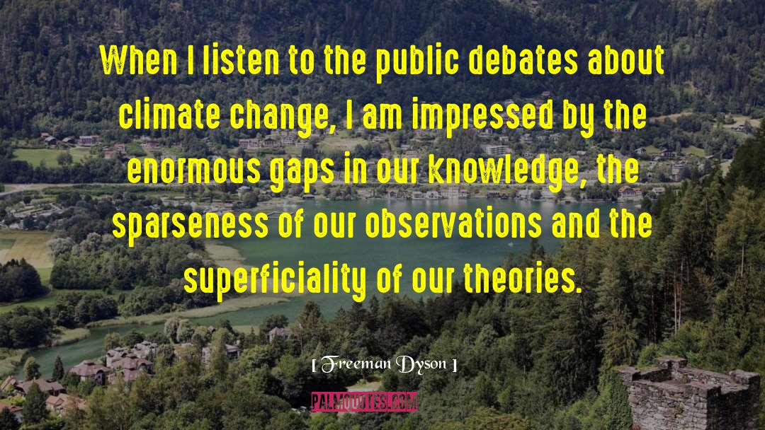Freeman Dyson Quotes: When I listen to the