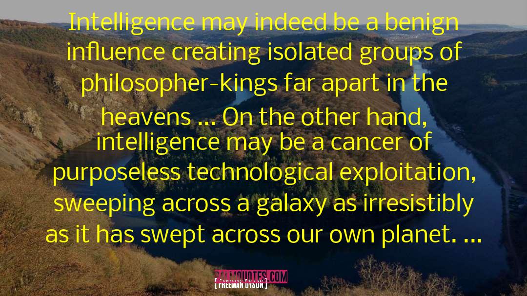 Freeman Dyson Quotes: Intelligence may indeed be a