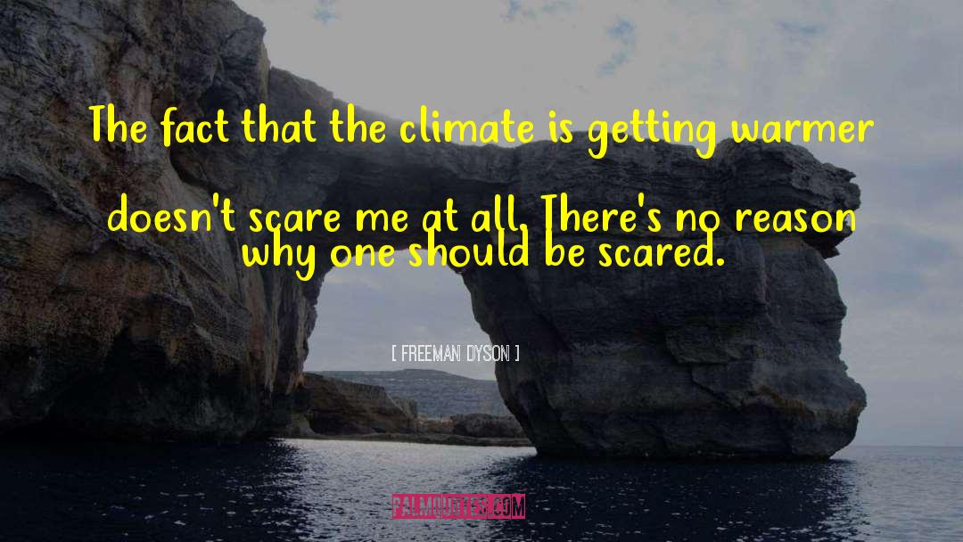 Freeman Dyson Quotes: The fact that the climate