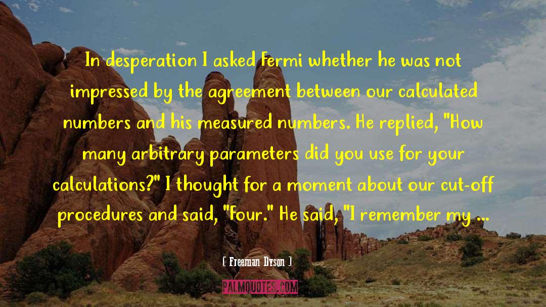 Freeman Dyson Quotes: In desperation I asked Fermi