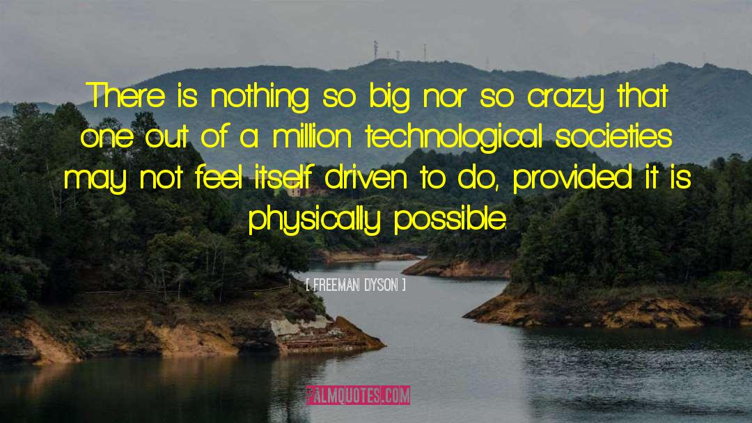 Freeman Dyson Quotes: There is nothing so big