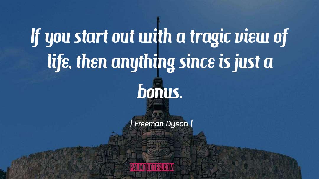 Freeman Dyson Quotes: If you start out with