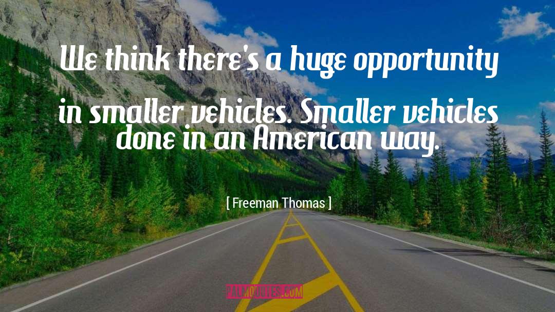 Freeman Thomas Quotes: We think there's a huge