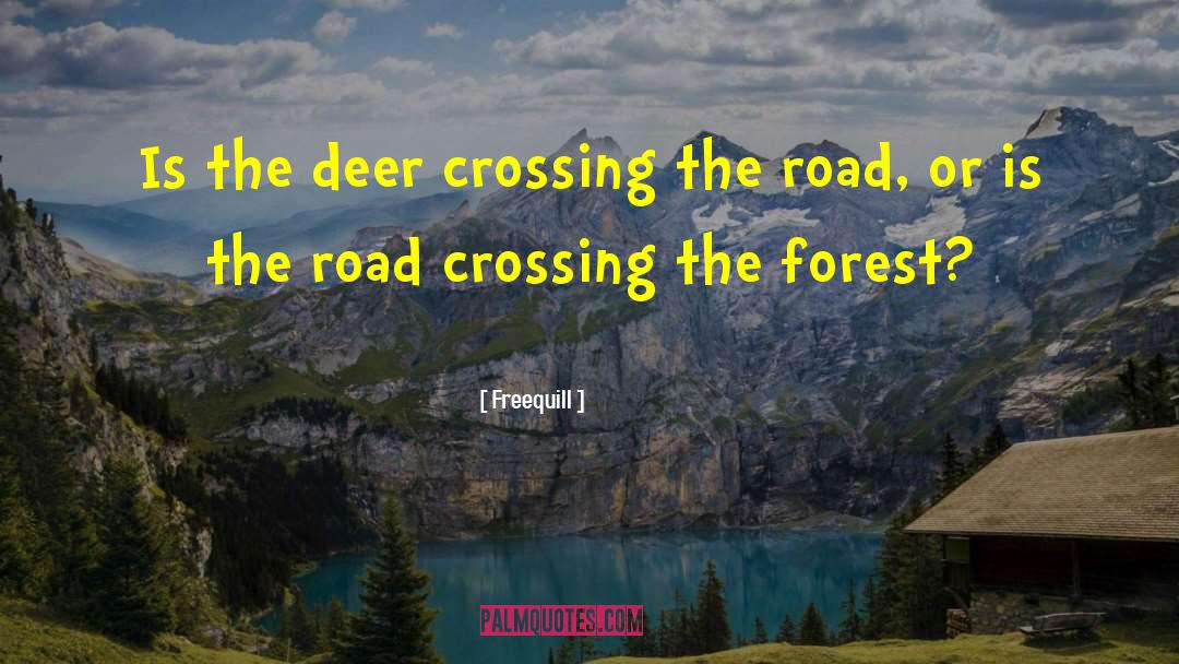 Freequill Quotes: Is the deer crossing the