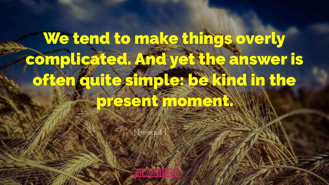 Freequill Quotes: We tend to make things