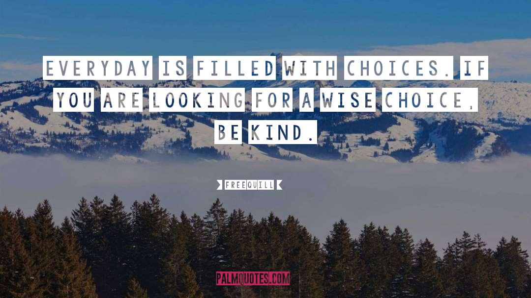 Freequill Quotes: Everyday is filled with choices.