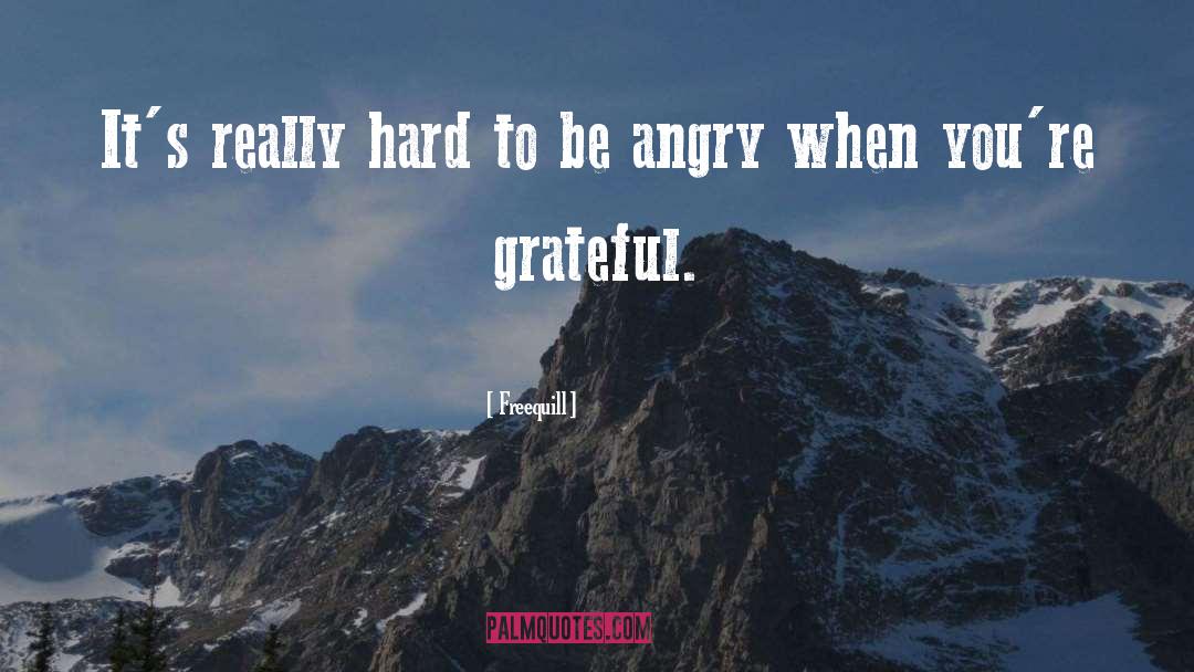 Freequill Quotes: It's really hard to be