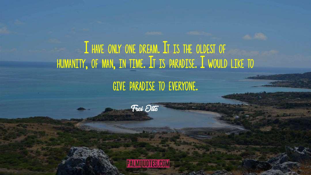 Frei Otto Quotes: I have only one dream.