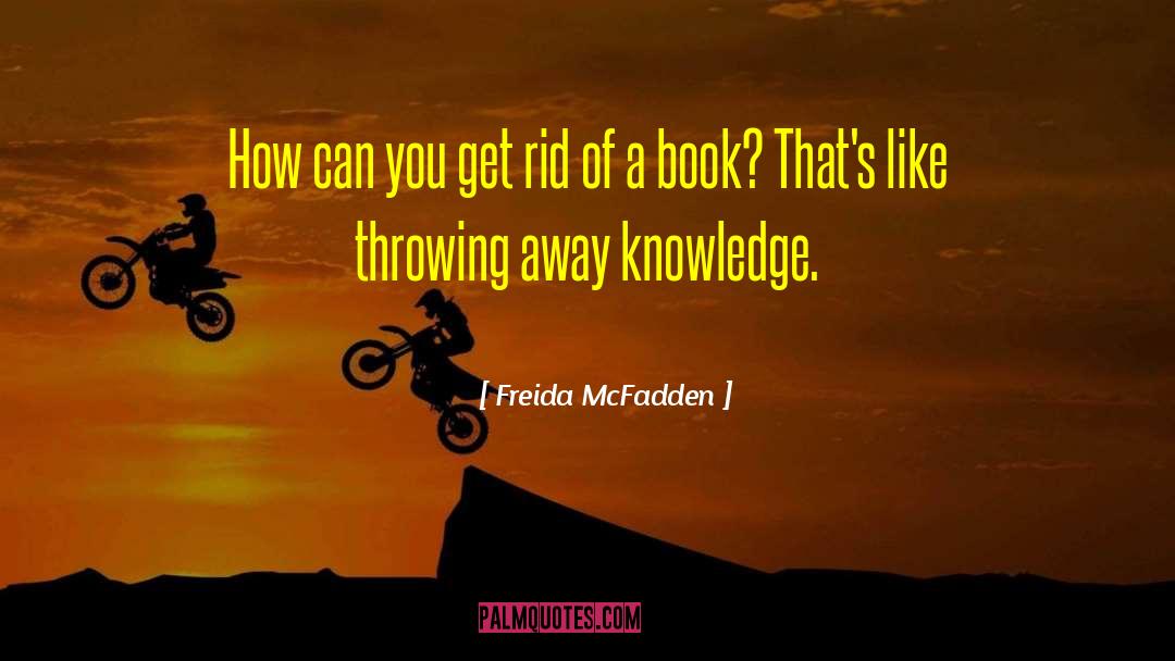Freida McFadden Quotes: How can you get rid