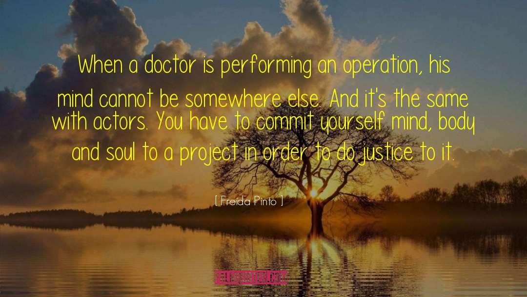 Freida Pinto Quotes: When a doctor is performing