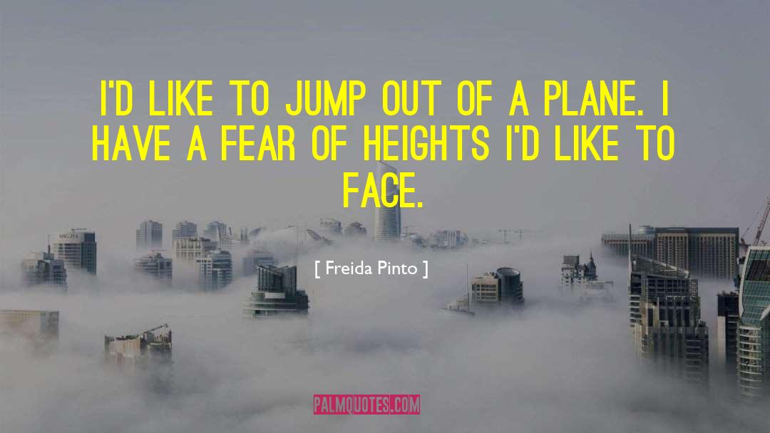 Freida Pinto Quotes: I'd like to jump out