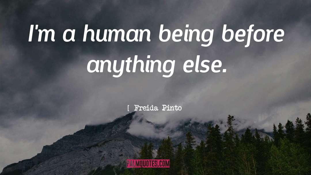 Freida Pinto Quotes: I'm a human being before