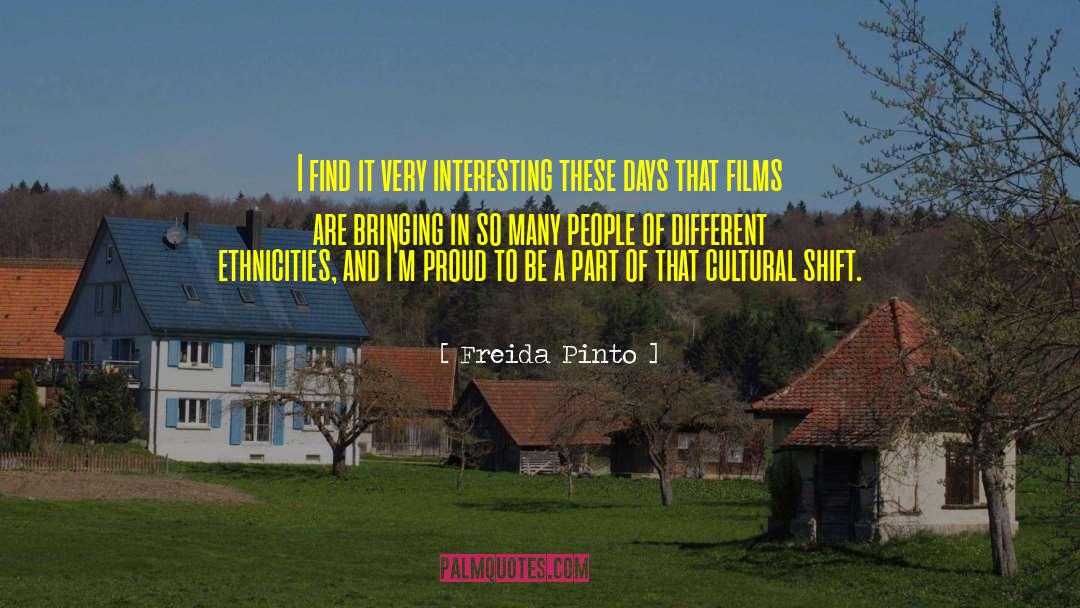 Freida Pinto Quotes: I find it very interesting
