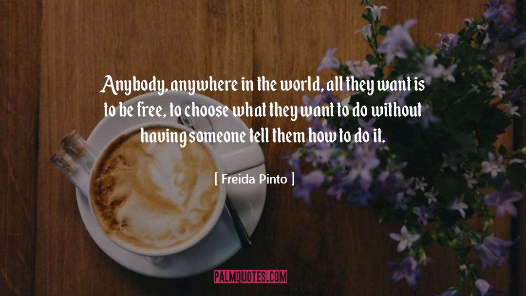 Freida Pinto Quotes: Anybody, anywhere in the world,