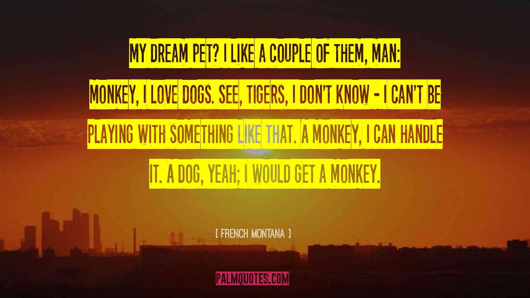 French Montana Quotes: My dream pet? I like