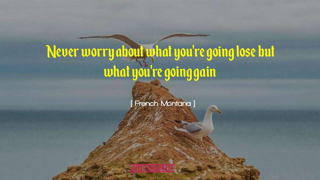 French Montana Quotes: Never worry about what you're