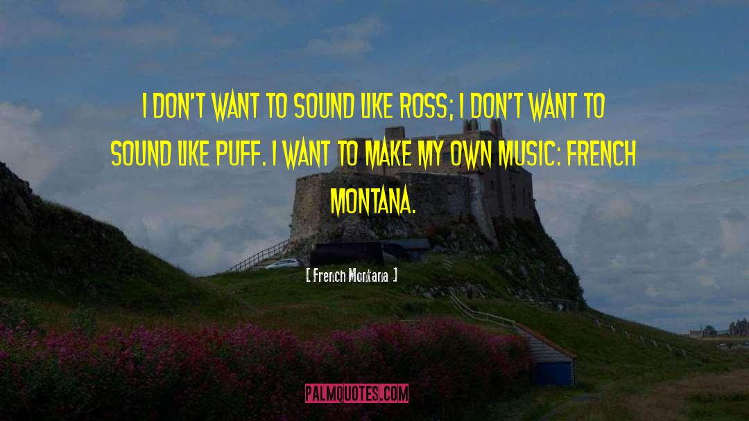French Montana Quotes: I don't want to sound