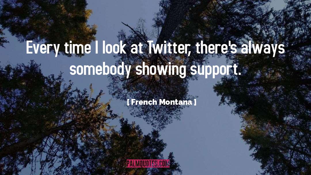 French Montana Quotes: Every time I look at