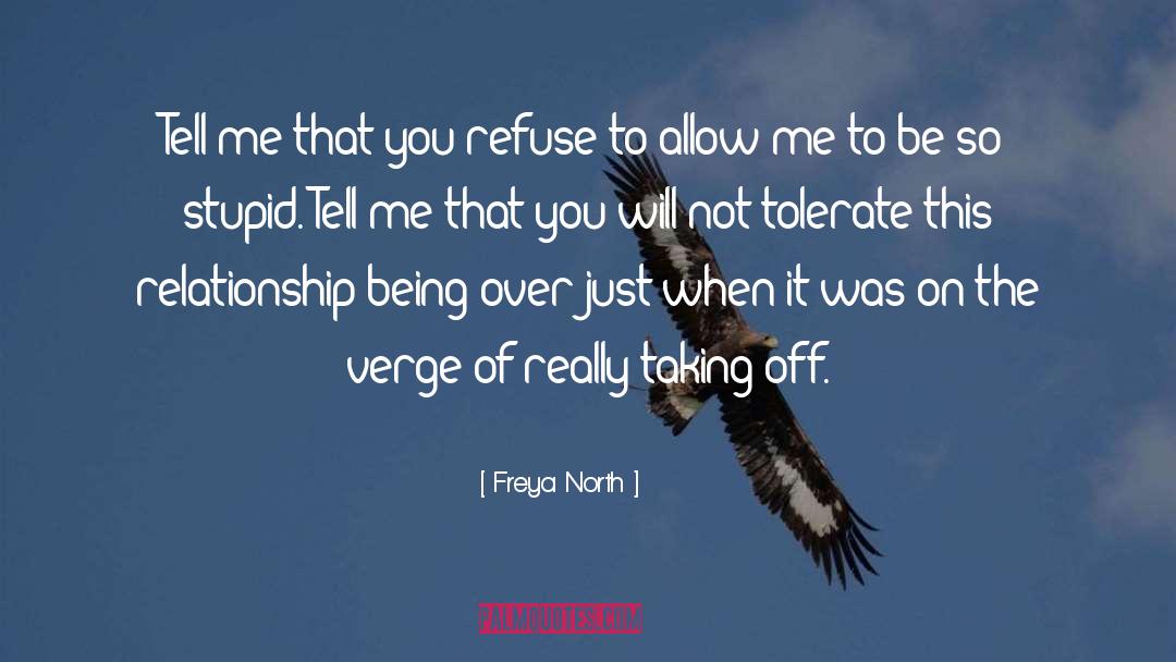 Freya North Quotes: Tell me that you refuse