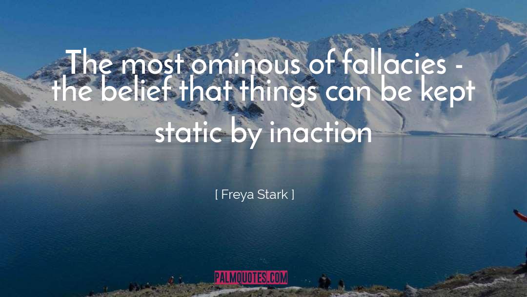 Freya Stark Quotes: The most ominous of fallacies