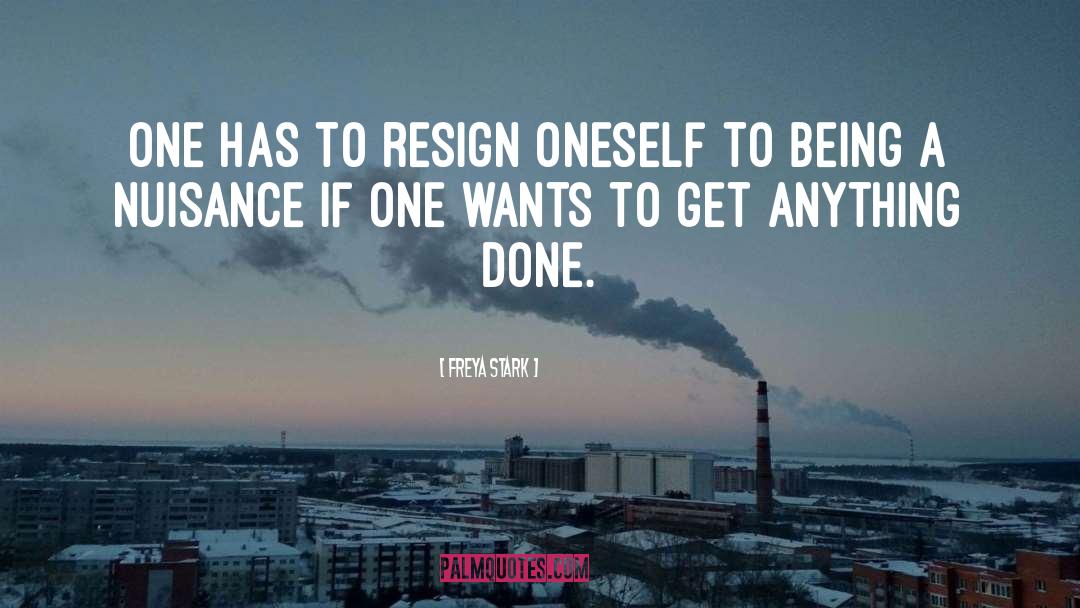 Freya Stark Quotes: One has to resign oneself