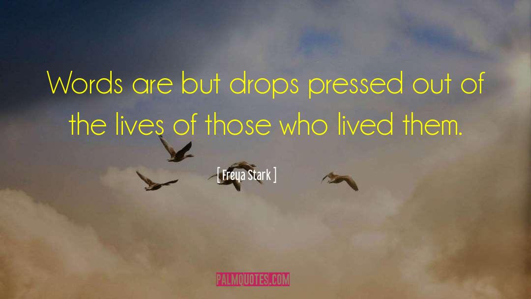 Freya Stark Quotes: Words are but drops pressed