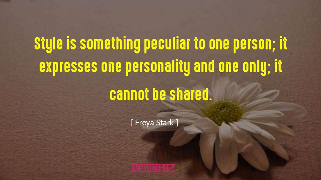 Freya Stark Quotes: Style is something peculiar to