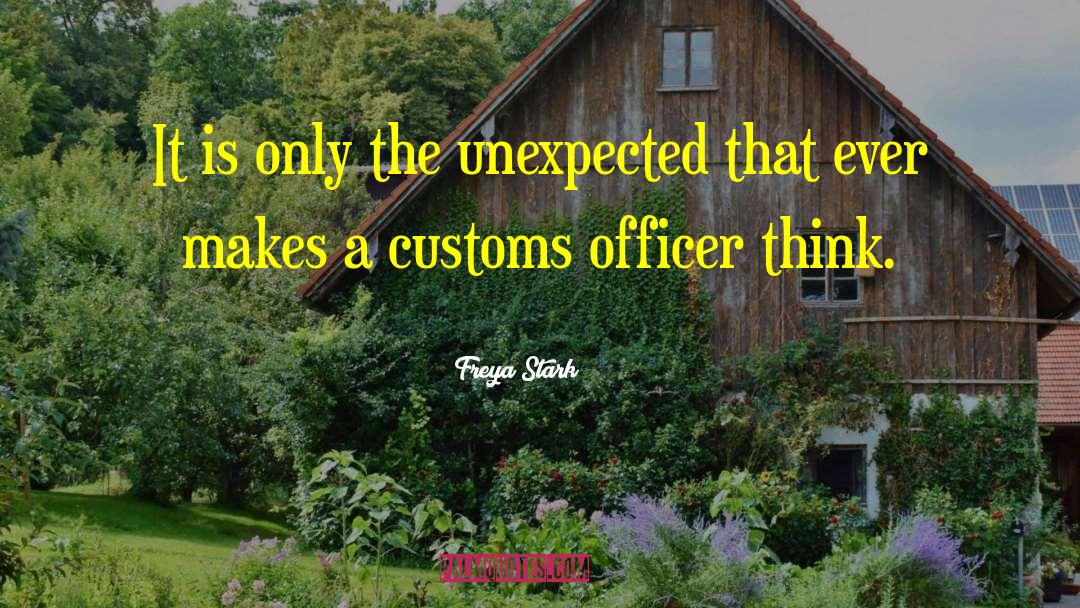 Freya Stark Quotes: It is only the unexpected