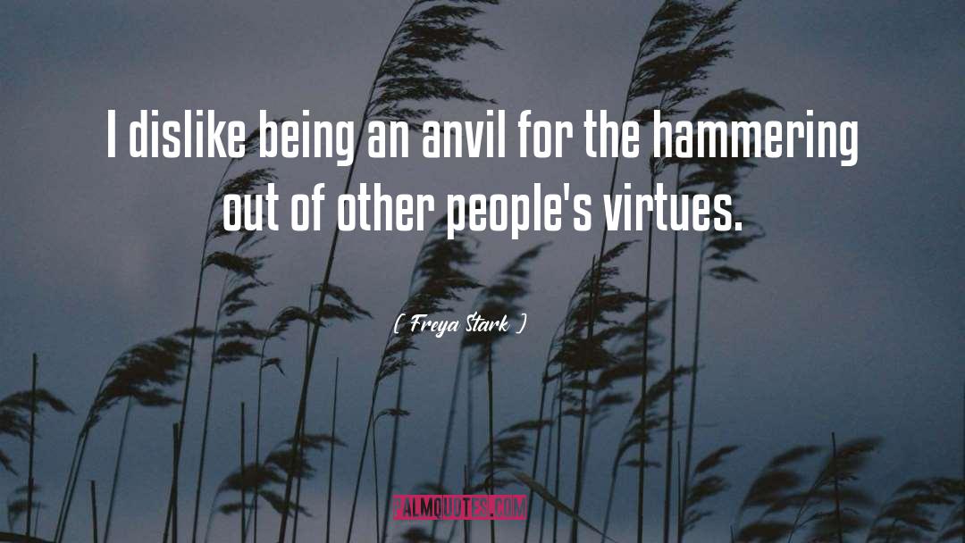 Freya Stark Quotes: I dislike being an anvil
