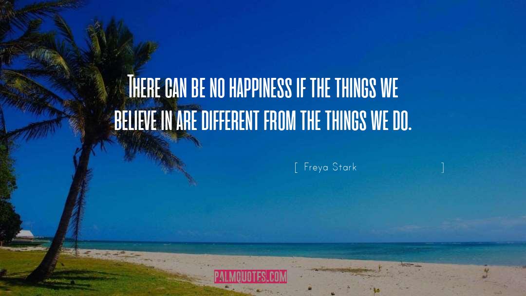 Freya Stark Quotes: There can be no happiness