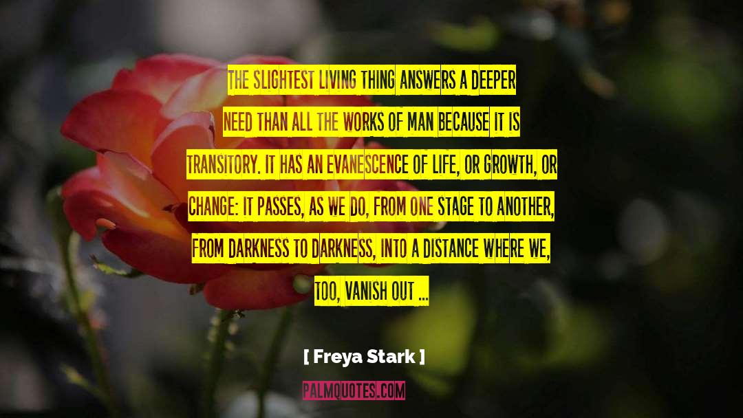 Freya Stark Quotes: The slightest living thing answers