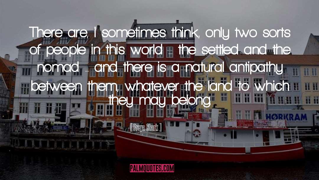 Freya Stark Quotes: There are, I sometimes think,