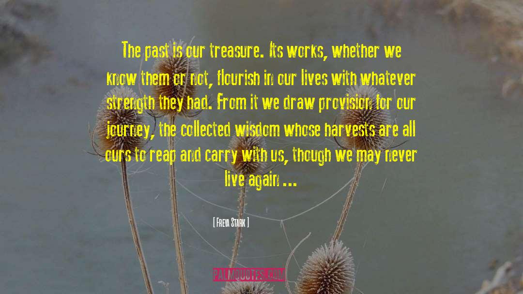 Freya Stark Quotes: The past is our treasure.