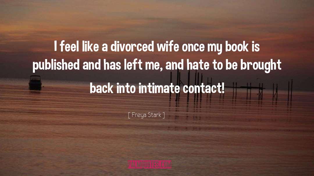 Freya Stark Quotes: I feel like a divorced