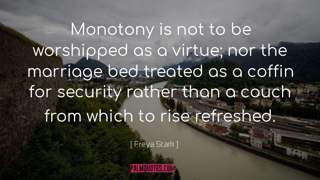 Freya Stark Quotes: Monotony is not to be