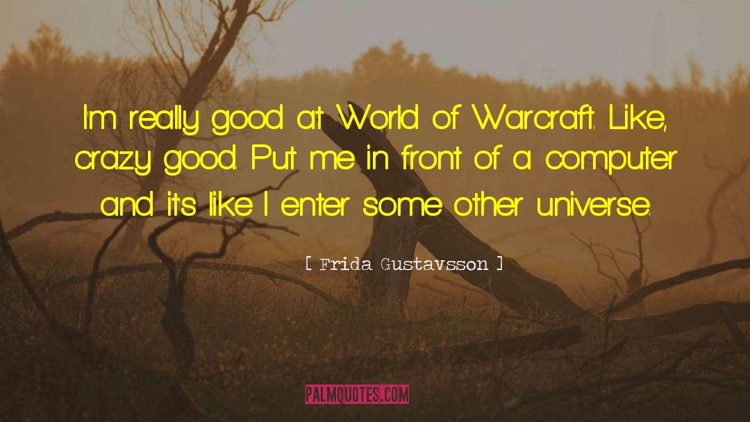 Frida Gustavsson Quotes: I'm really good at World