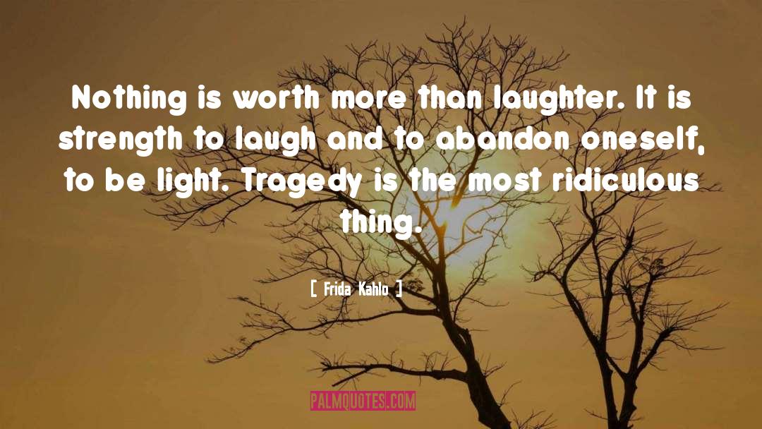 Frida Kahlo Quotes: Nothing is worth more than