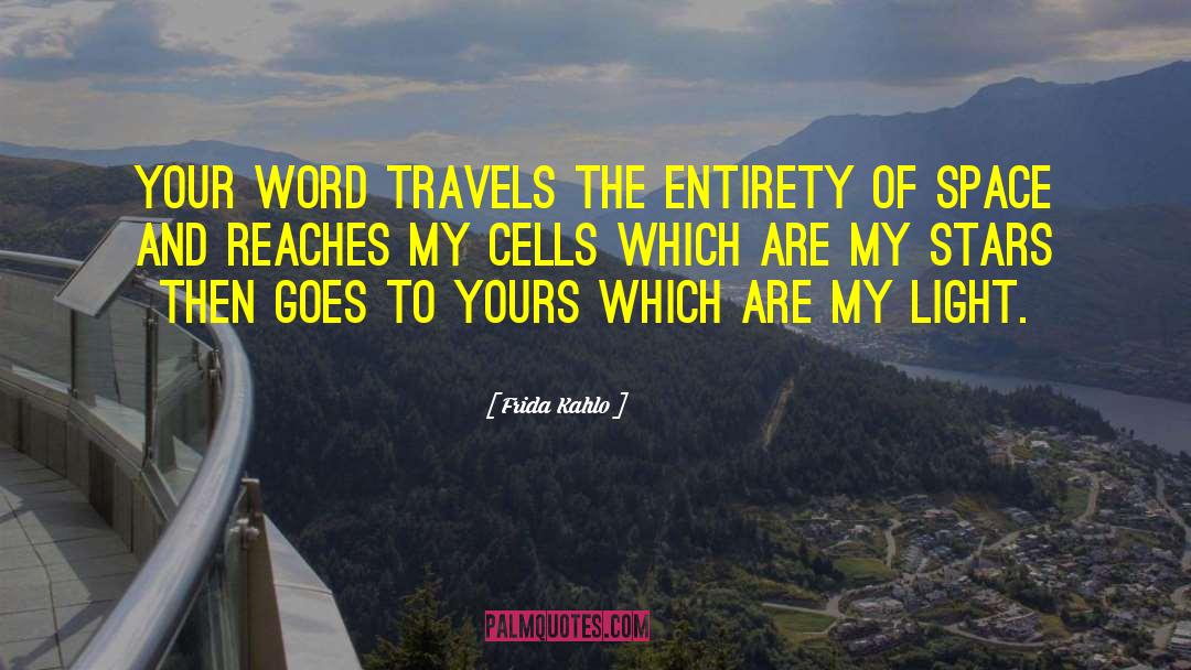 Frida Kahlo Quotes: Your word travels the entirety