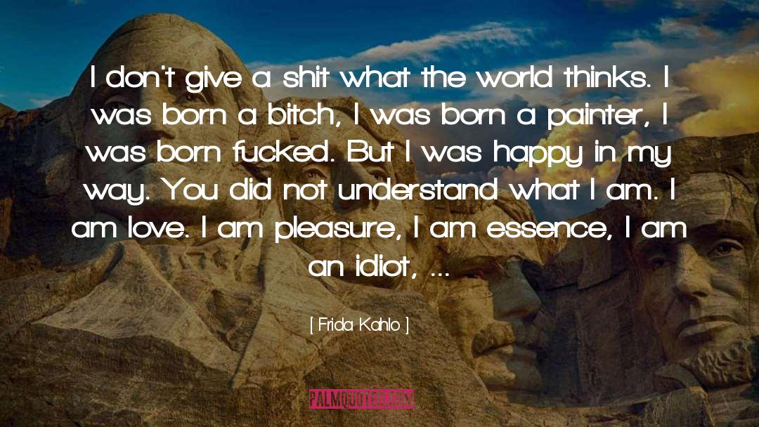 Frida Kahlo Quotes: I don't give a shit