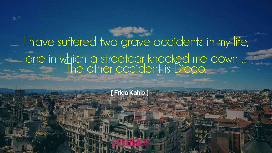 Frida Kahlo Quotes: I have suffered two grave