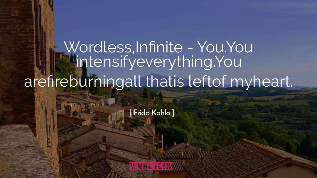 Frida Kahlo Quotes: Wordless,<br />Infinite - <br />You.<br
