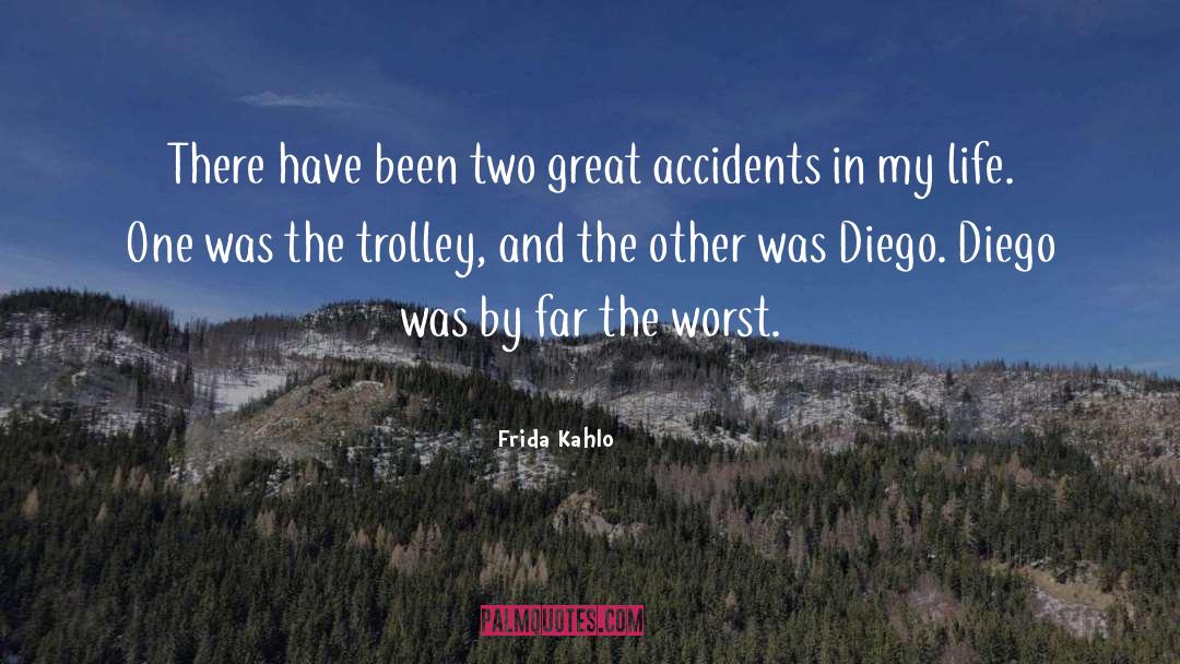 Frida Kahlo Quotes: There have been two great
