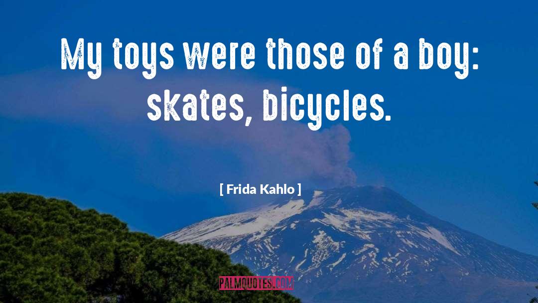 Frida Kahlo Quotes: My toys were those of