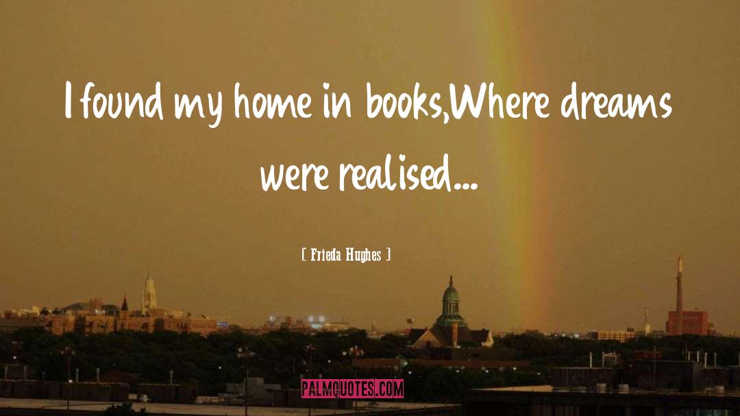 Frieda Hughes Quotes: I found my home in