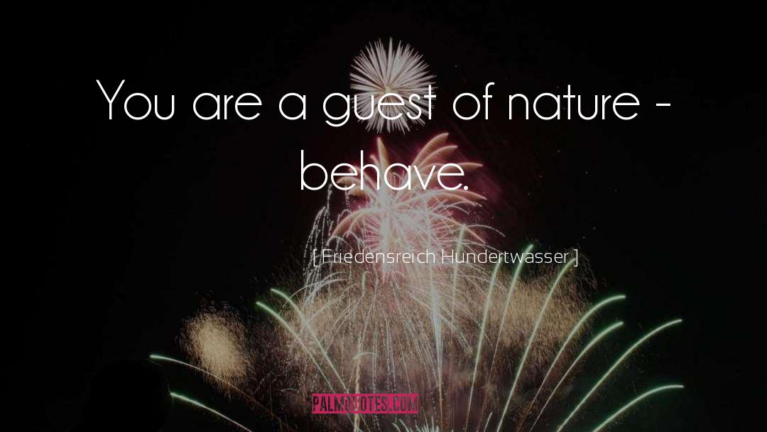 Friedensreich Hundertwasser Quotes: You are a guest of