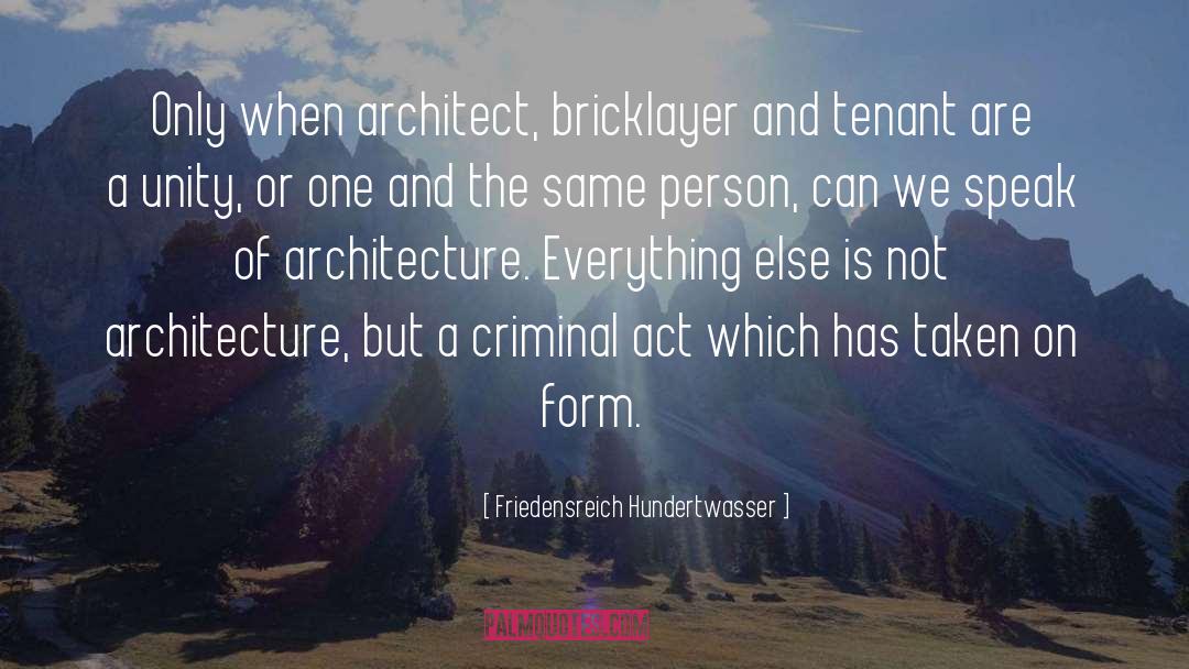 Friedensreich Hundertwasser Quotes: Only when architect, bricklayer and