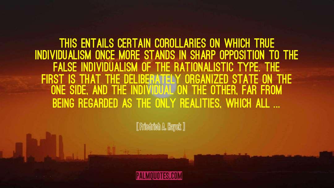 Friedrich A. Hayek Quotes: This entails certain corollaries on