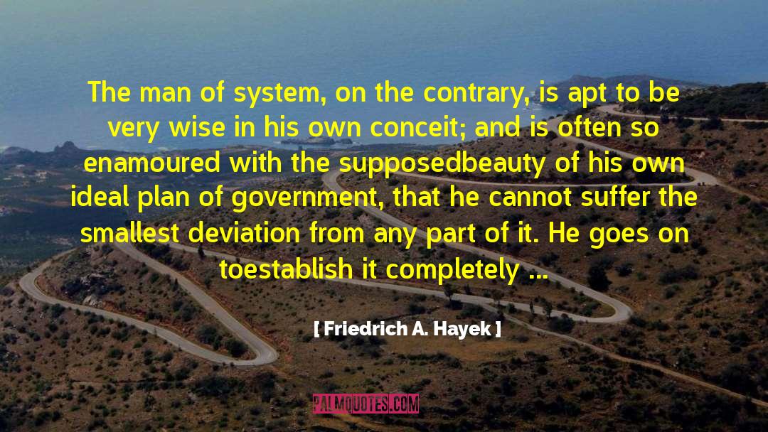 Friedrich A. Hayek Quotes: The man of system, on